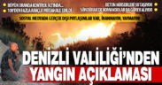 Denizli Valiliği’nden yangınla ilgili açıklama ve ‘yalan paylaşımlara inanmayın’ uyarısı