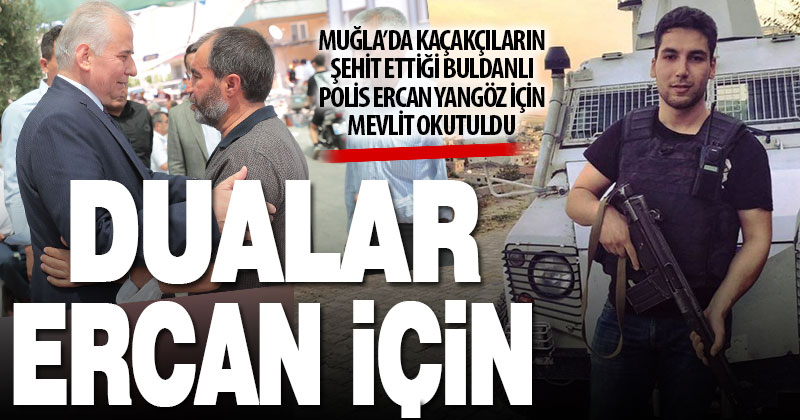 Şehit polis Ercan Yangöz için memleketi Buldan’da mevlit okutuldu