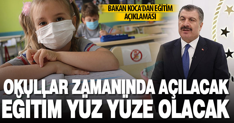 Bakan Koca: Tüm okullarımız zamanında yüz yüze eğitime açılacak
