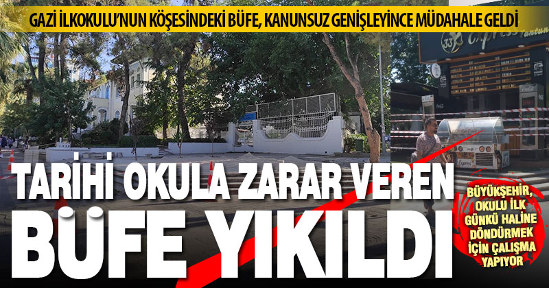 Gazi İlkokulu’nun köşesindeki büfe, tarihi okula zarar verdiği gerekçesiyle yıkıldı