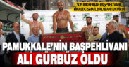 Pamukkale Yağlı Güreşlerinin Başpehlivanı Ali Gürbüz oldu