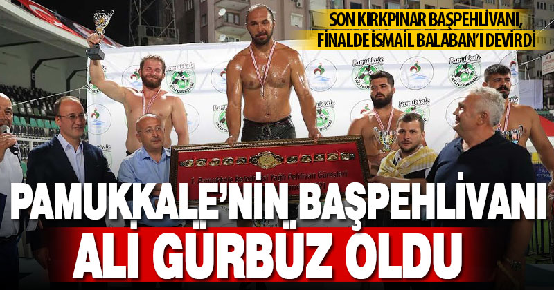 Pamukkale Yağlı Güreşlerinin Başpehlivanı Ali Gürbüz oldu