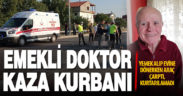 Panelvanın çarptığı emekli doktor hayatını kaybetti