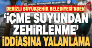 Denizli Büyükşehir Belediyesi’nden içme suyu açıklaması