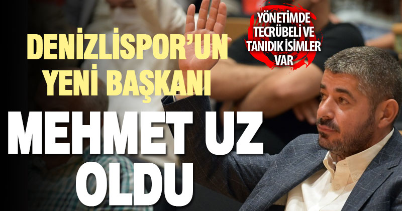 Denizlispor’un Başkanı Mehmet Uz oldu