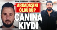 Ev arkadaşını öldürüp canına kıydı