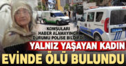 Yalnız yaşayan kadın evinde ölü bulundu