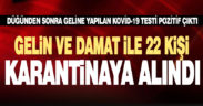 Gelinin Kovid-19 testi pozitif çıkınca damat ve düğüne katılan 22 kişi karantinaya alındı