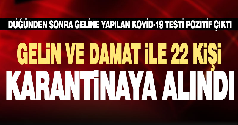 Gelinin Kovid-19 testi pozitif çıkınca damat ve düğüne katılan 22 kişi karantinaya alındı