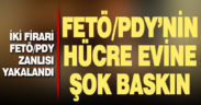 FETÖ’nün hücre evine polis baskını. 2 firari yakalandı