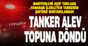 Kontrolden çıkan tanker alev aldı, şoförü öldü
