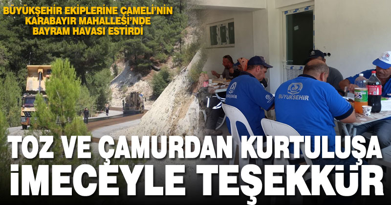 Toz ve çamurdan kurtulan mahalleli, Büyükşehir ekiplerine imeceyle teşekkür etti