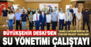 Büyükşehir DESKİ’den Su Yönetimi Çalıştayı