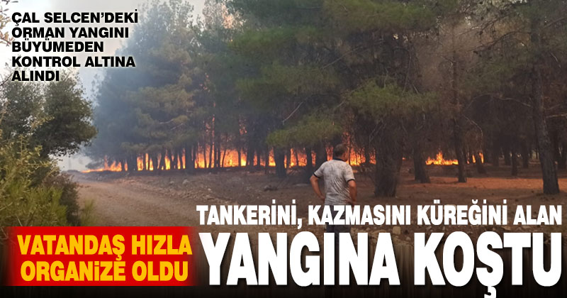 Çal’da Selcen’deki orman yangını vatandaşın hızlı reaksiyonuyla kontrol altına alındı