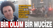 Kamyonun altında kalan kadın öldü, yanındaki çocuk mucizeyle kurtuldu