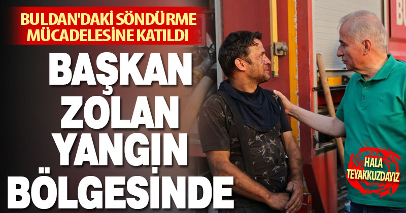Başkan Osman Zolan yangın bölgesinde: Hala teyakkuzdayız
