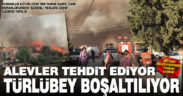 Alevlerin tehdit ettiği Türlübey Mahallesi boşaltılıyor