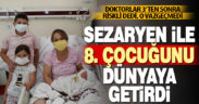 Doktorlar 3’ten sonra riskli dedi, o 8’inci çocuğunu doğurdu