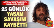 Kazada yaralanan 42 yaşındaki adam 25 gündür süren yaşam savaşını kaybetti