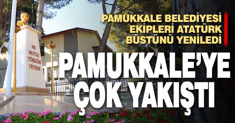 Pamukkale Belediyesi Atatürk büstünü yeniledi
