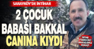 Sarayköy’de 2 çocuk babası bakkal canına kıydı