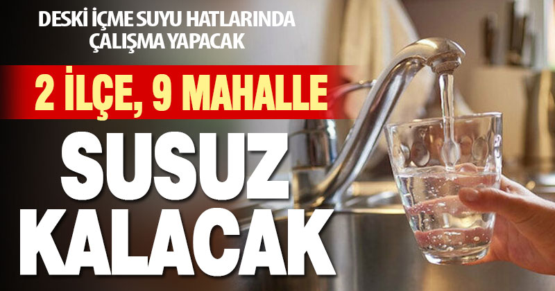 2 ilçe, 9 mahallede su kesintisi var