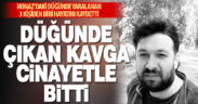 Honaz’da silahlı kavgayı ayırmaya çalışırken yaralandı 3 gün sonra hastanede öldü