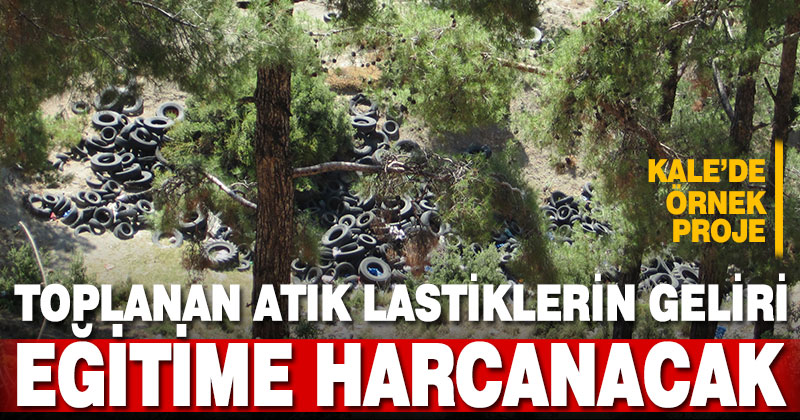 Kale’de atık lastikler eğitime destek için toplanacak