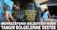 Merkezefendi Belediyesi’nden yangın bölgelerine destek