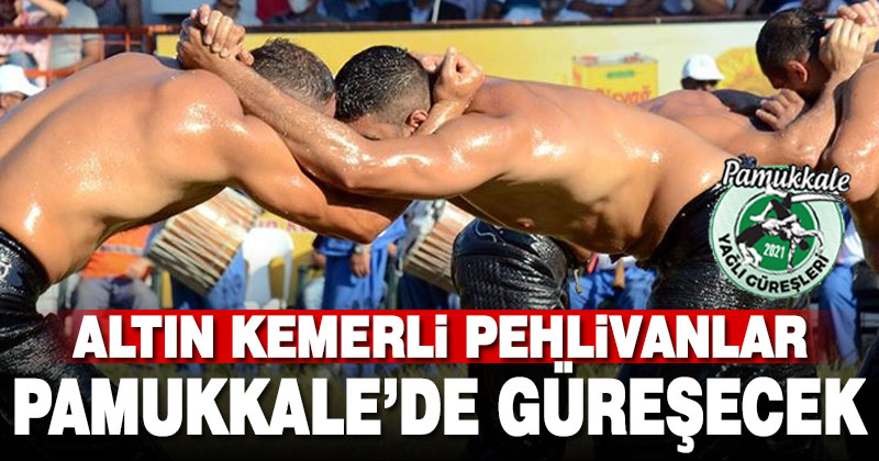 Altın kemerli pehlivanlar Pamukkale’de buluşacak
