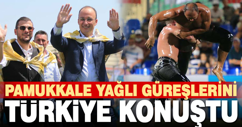 Pamukkale yağlı güreşleri büyük yankı uyandırdı