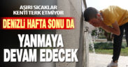 Denizli’de hafta sonu da sıcak hava dalgası devam edecek