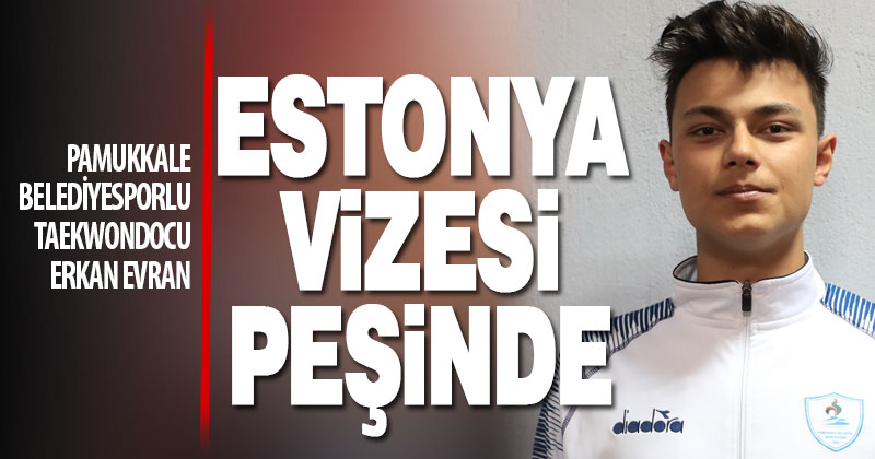 Pamukkale Belediyesporlu taekwondocu Erkan Evran Estonya vizesi peşinde
