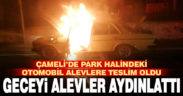Çameli’de park halindeki araç alev alev yandı