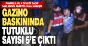 Gazino baskınında tutuklu sayısı 5’e yükseldi