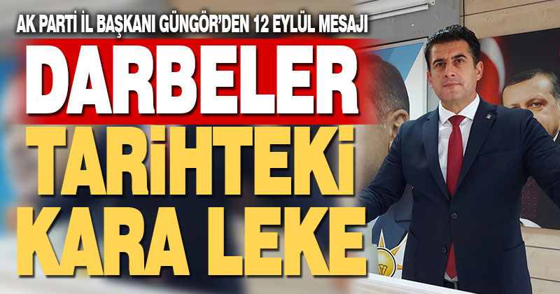 AK Parti Denizli İl Başkanı Yücel Güngör’den 12 Eylül mesajı