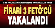 Polis 3 firari FETÖ’cüyü yakaladı