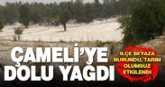 Çameli’de dolu yüksek kesimleri beyaza bürüdü