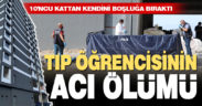 Tıp öğrencisi genç kız 10’uncu kattan atladı