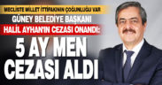 Güney Belediye Başkanı Ayhan’ın cezası onandı: 5 ay görevde yok