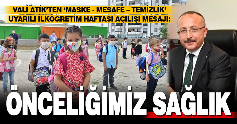 Vali Atik’ten ‘önceliğimiz sağlık’ uyarılı, ilköğretim haftası açılışı mesajı