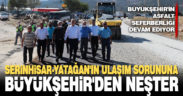 Serinhisar-Yatağan’ın ulaşım sorununa Büyükşehir’den neşter