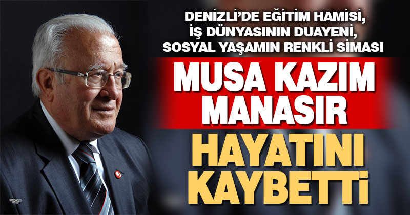 Musa Kazım Manasır hayatını kaybetti