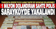 Trabzon’da bir vatandaşı 100 bin Euro dolandıran zanlı Sarayköy’de yakalandı