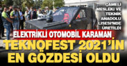 Çameli’de lise takımının ürettiği elektrikli otomobil Karaman Teknofest 2021’in en gözdesi oldu