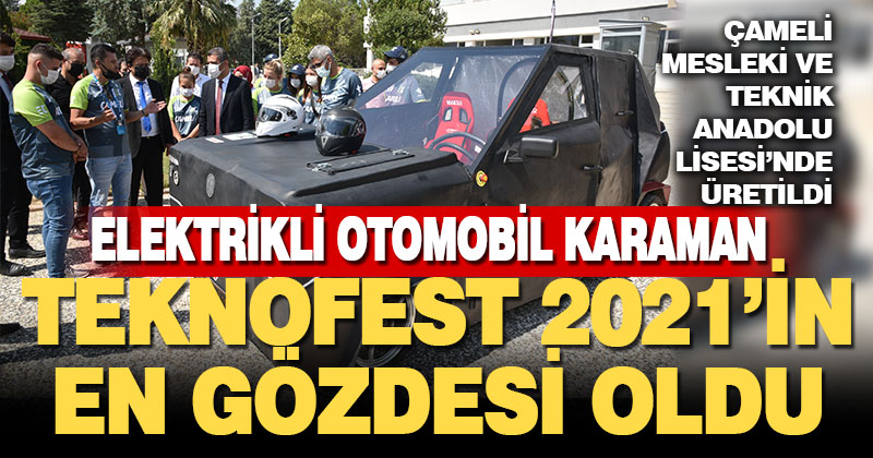 Çameli’de lise takımının ürettiği elektrikli otomobil Karaman Teknofest 2021’in en gözdesi oldu