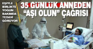 Eşiyle birlikte yoğun bakımda Kovid-19 tedavisi gören 35 günlük anneden “aşı” çağrısı