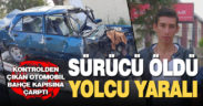 Bahçe kapısına çarpan otomobilin sürücüsü öldü yolcu ağır yaralandı