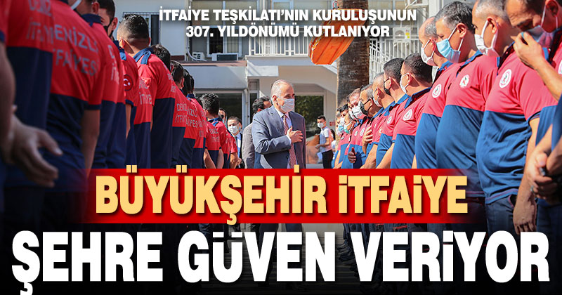 Büyükşehir İtfaiye şehre güven veriyor