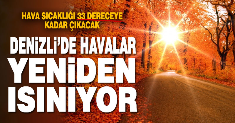 Denizli’de havalar yeniden ısınıyor